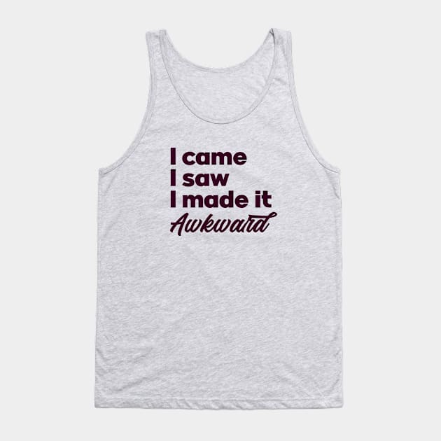 I came I saw I made it awkward. Introvert unite. Perfect present for mom mother dad father friend him or her Tank Top by SerenityByAlex